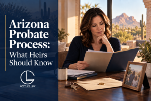 Arizona Probate Process - What Heirs Should Know - Gottlieb Law